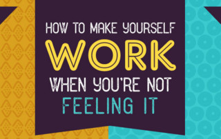 [Infographic] How To Make Yourself Work When You’re Not Feeling It