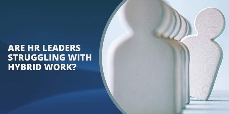 Are HR Leaders Struggling with Hybrid Work?